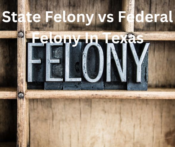 State Felony vs Federal Felony In Texas